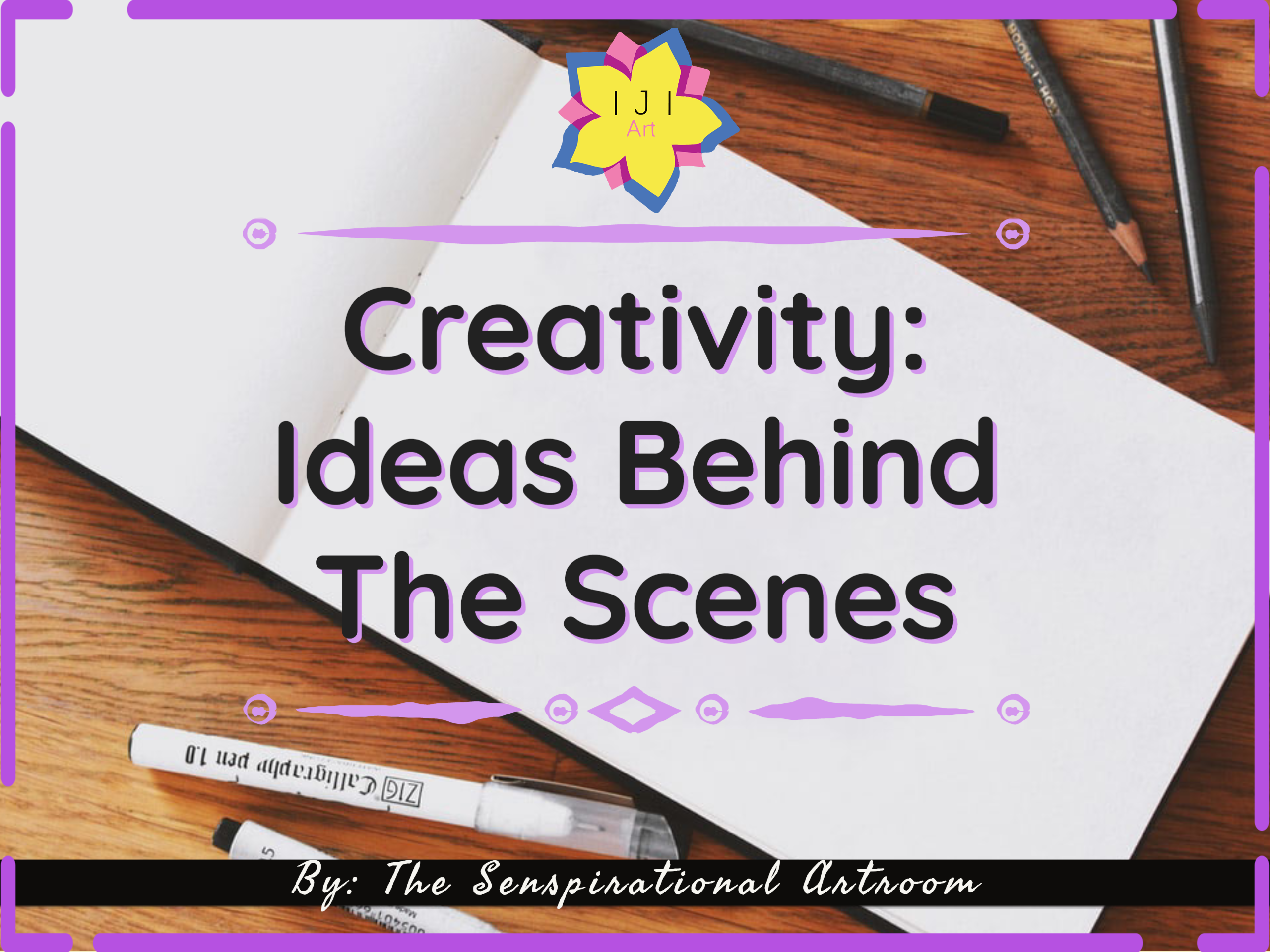 Creativity: Ideas Behind The Scenes – The Senspirational ArtRoom